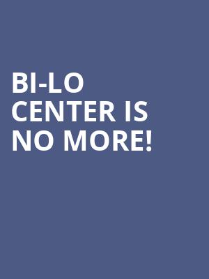 Bi-lo Center is no more
